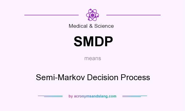 What does SMDP mean? It stands for Semi-Markov Decision Process