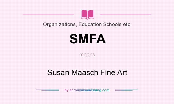 What does SMFA mean? It stands for Susan Maasch Fine Art