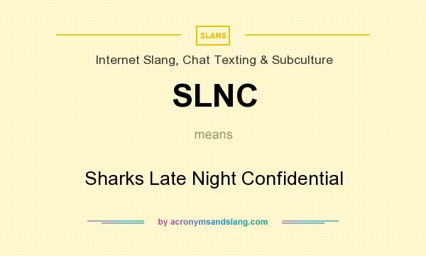 What does SLNC mean? It stands for Sharks Late Night Confidential