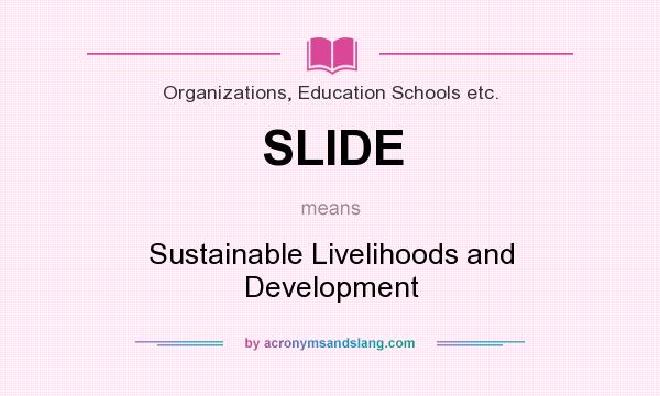 What does SLIDE mean? It stands for Sustainable Livelihoods and Development