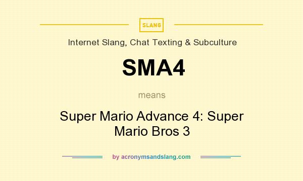 What does SMA4 mean? It stands for Super Mario Advance 4: Super Mario Bros 3