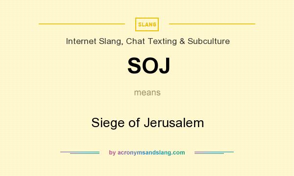 What does SOJ mean? It stands for Siege of Jerusalem
