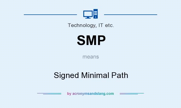 What does SMP mean? It stands for Signed Minimal Path