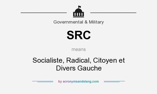 What does SRC mean? It stands for Socialiste, Radical, Citoyen et Divers Gauche