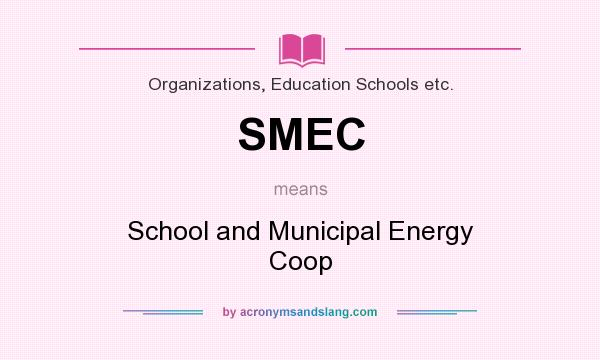 What does SMEC mean? It stands for School and Municipal Energy Coop