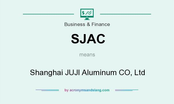 What does SJAC mean? It stands for Shanghai JUJI Aluminum CO, Ltd