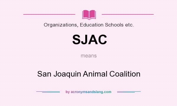What does SJAC mean? It stands for San Joaquin Animal Coalition