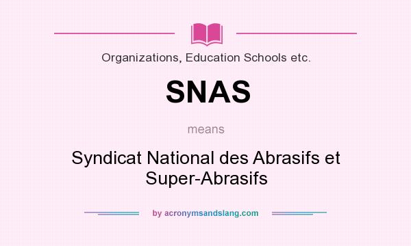 What does SNAS mean? It stands for Syndicat National des Abrasifs et Super-Abrasifs