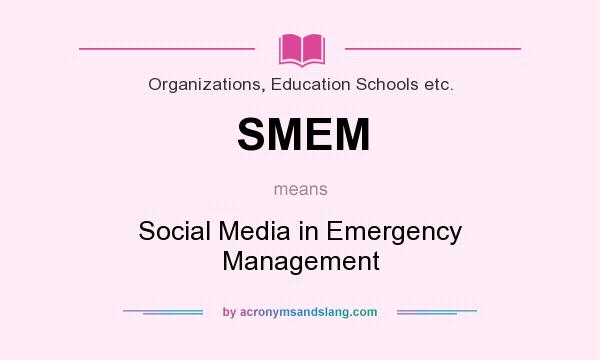 What does SMEM mean? It stands for Social Media in Emergency Management