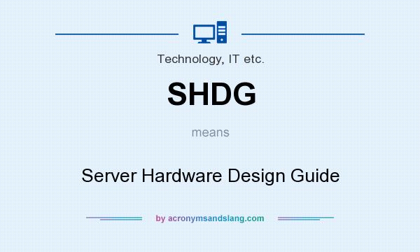 What does SHDG mean? It stands for Server Hardware Design Guide