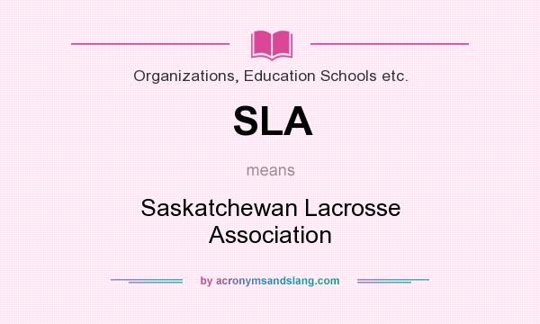 What does SLA mean? It stands for Saskatchewan Lacrosse Association
