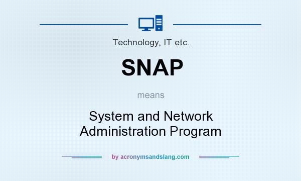 What does SNAP mean? It stands for System and Network Administration Program