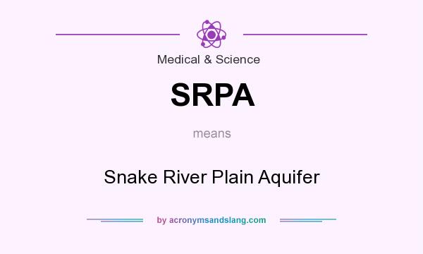 What does SRPA mean? It stands for Snake River Plain Aquifer