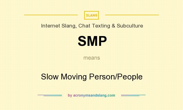 What does SMP mean? It stands for Slow Moving Person/People