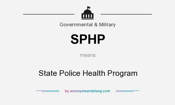 What does SPHP mean? It stands for State Police Health Program