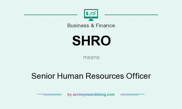 What does SHRO mean? It stands for Senior Human Resources Officer