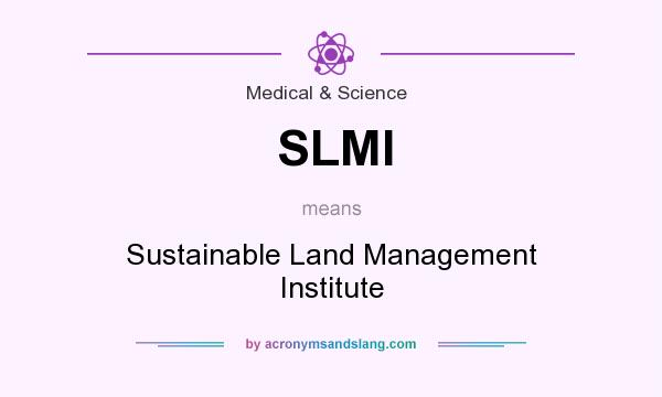 What does SLMI mean? It stands for Sustainable Land Management Institute