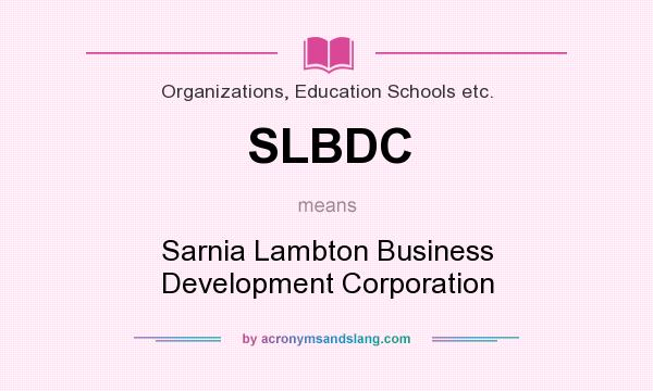 What does SLBDC mean? It stands for Sarnia Lambton Business Development Corporation