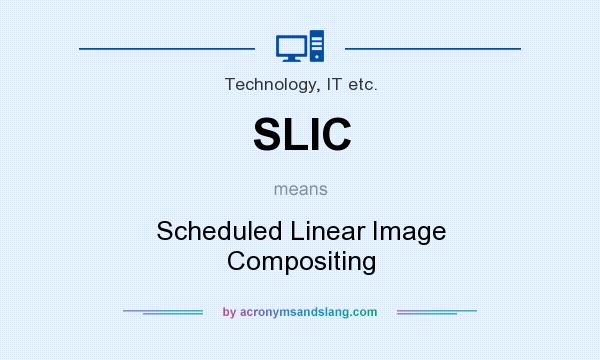 What does SLIC mean? It stands for Scheduled Linear Image Compositing