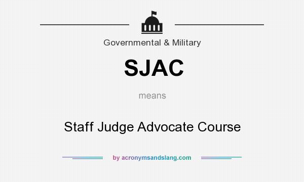 What does SJAC mean? It stands for Staff Judge Advocate Course