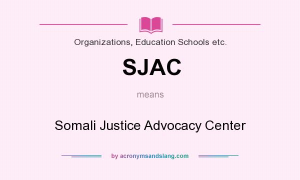 What does SJAC mean? It stands for Somali Justice Advocacy Center
