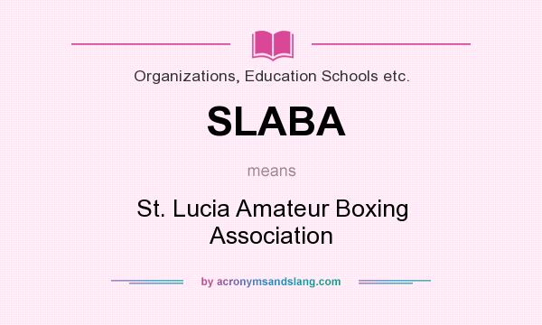 What does SLABA mean? It stands for St. Lucia Amateur Boxing Association