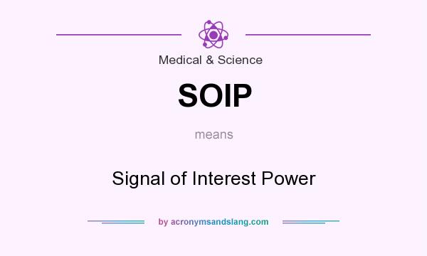What does SOIP mean? It stands for Signal of Interest Power