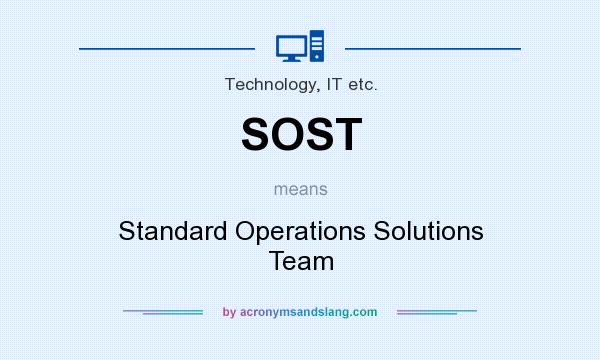 What does SOST mean? It stands for Standard Operations Solutions Team