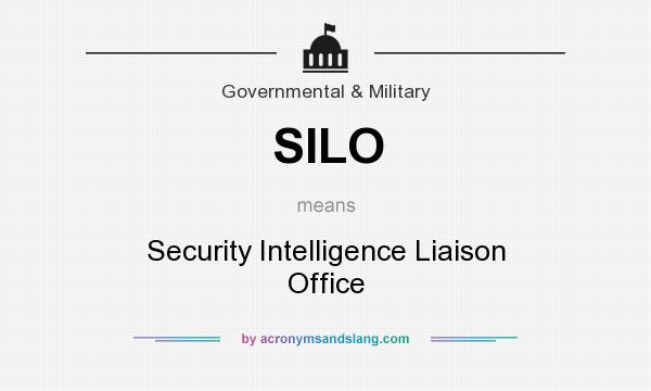 What does SILO mean? It stands for Security Intelligence Liaison Office