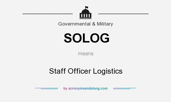What does SOLOG mean? It stands for Staff Officer Logistics