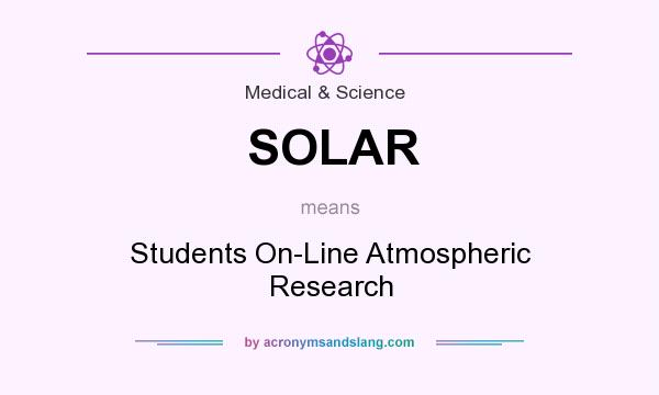 What does SOLAR mean? It stands for Students On-Line Atmospheric Research