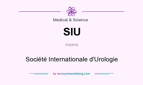 What does SIU mean? It stands for Société Internationale d`Urologie