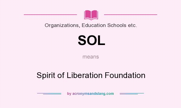 What does SOL mean? It stands for Spirit of Liberation Foundation