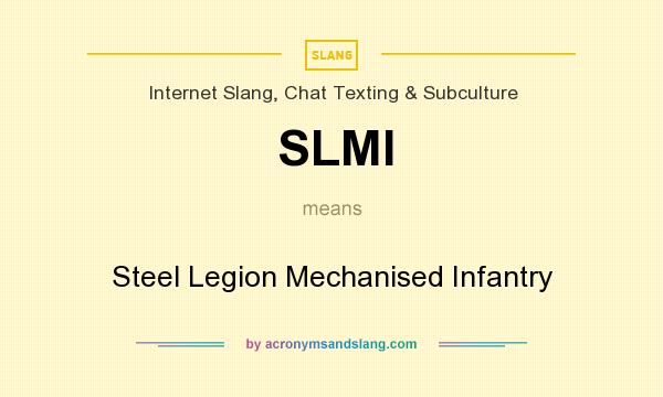 What does SLMI mean? It stands for Steel Legion Mechanised Infantry