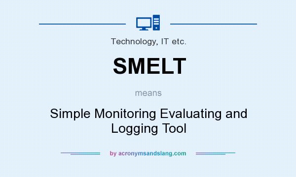 What does SMELT mean? It stands for Simple Monitoring Evaluating and Logging Tool