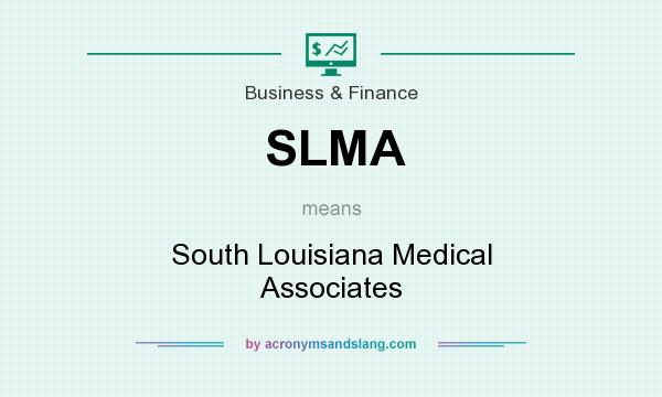 What does SLMA mean? It stands for South Louisiana Medical Associates