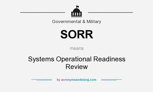 What does SORR mean? It stands for Systems Operational Readiness Review
