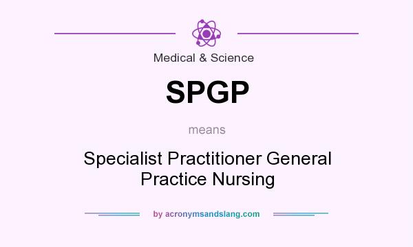 What does SPGP mean? It stands for Specialist Practitioner General Practice Nursing