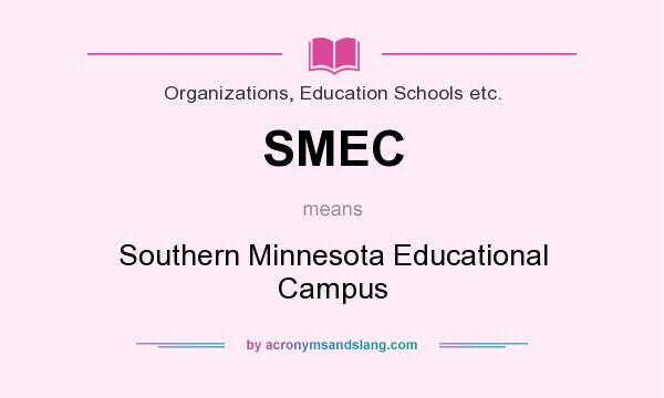 What does SMEC mean? It stands for Southern Minnesota Educational Campus