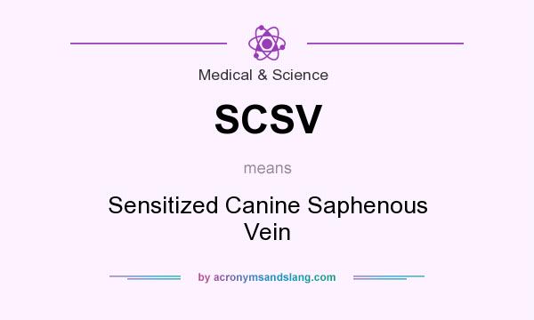 What does SCSV mean? It stands for Sensitized Canine Saphenous Vein