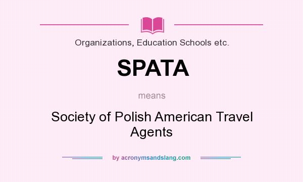 What does SPATA mean? It stands for Society of Polish American Travel Agents