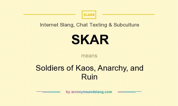 What does SKAR mean? It stands for Soldiers of Kaos, Anarchy, and Ruin