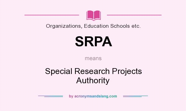 What does SRPA mean? It stands for Special Research Projects Authority
