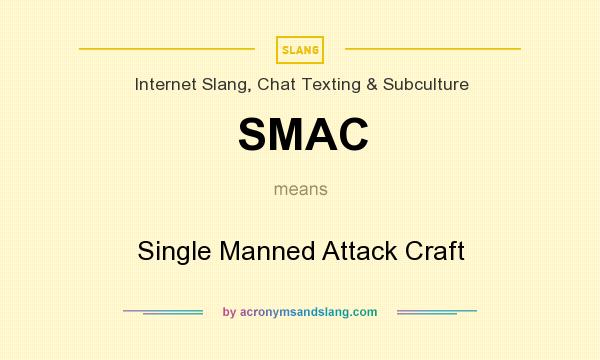 What does SMAC mean? It stands for Single Manned Attack Craft
