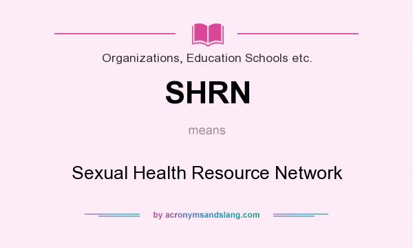 What does SHRN mean? It stands for Sexual Health Resource Network