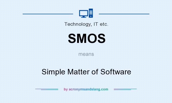 What does SMOS mean? It stands for Simple Matter of Software