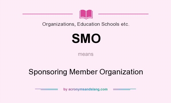What does SMO mean? It stands for Sponsoring Member Organization