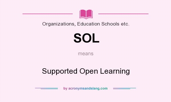 What does SOL mean? It stands for Supported Open Learning