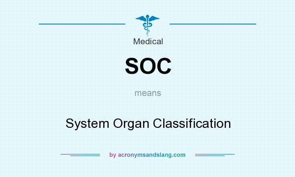 What does SOC mean? It stands for System Organ Classification