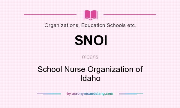 What does SNOI mean? It stands for School Nurse Organization of Idaho